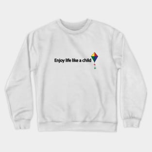 Enjoy life like a child Crewneck Sweatshirt